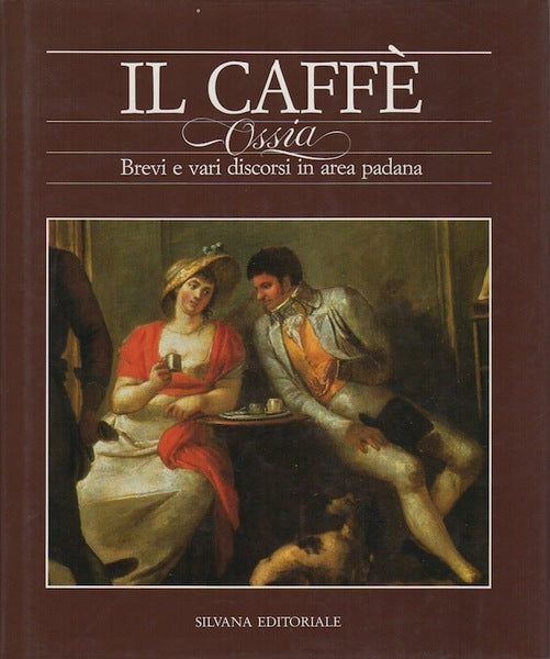 IL CAFFÈ, OSSIA BREVI E VARI DISCORSI IN AREA PADANA. D'ORSI, ANGELO. Banca  Antoniana