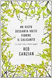 Ho visto sessanta volte fiorire il calicanto. Red Canzian. Mondadori