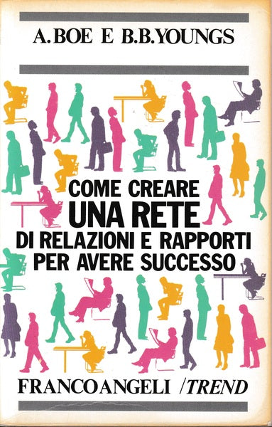 Come creare una rete di relazioni e rapporti per avere successo. Boe, Youngs. Franco Angelo