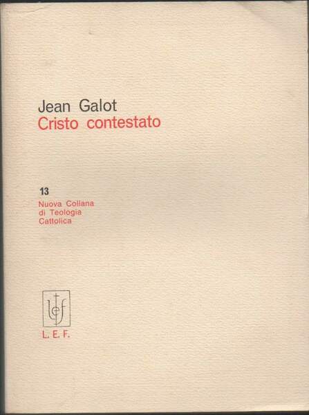 Cristo contestato. Le cristologie non calcedoniane. Cristologia III. Jean Galot