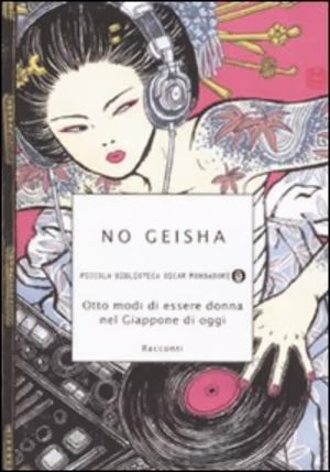 No geisha, otto modi di essere donna nel Giappone di oggi.. Racconti. Oscar Mondadori