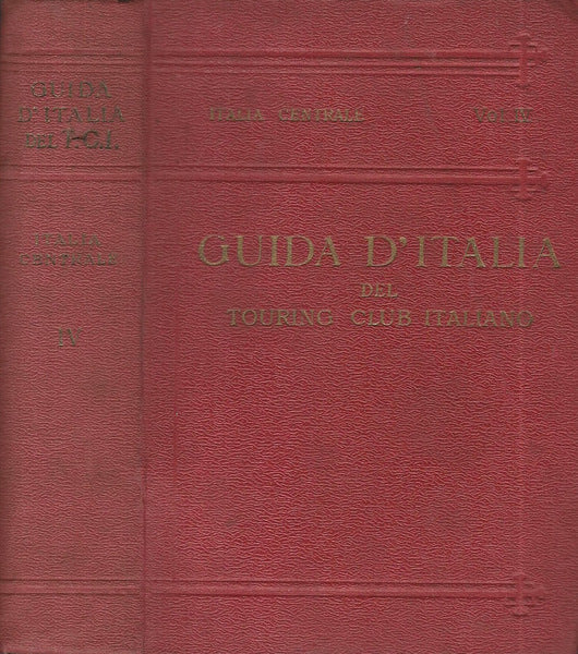 Guida D’Italia del Touring club italiano. Italia Centrale. Vol IV