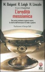 L'eredità messianica. Dai primi cristiani ai giorni nostri. Baigent, Leigh, Lincoln. Net