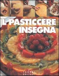 Il pasticcere insegna. Aavv. Fabbri