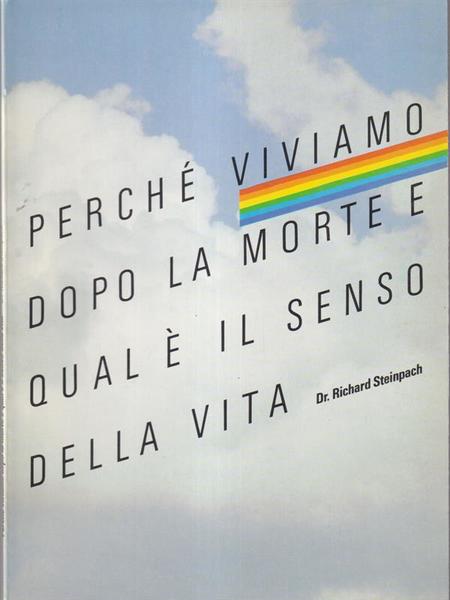 Perchè viviamo dopo la morte e qual è il senso della vita. R. Steinpach 1983