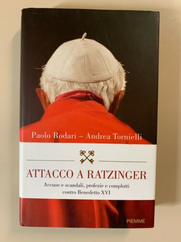 Attacco a Ratzinger. Accuse e scandali, profezie e complotti contro Benedetto XVI. Rodari - Tornielli. Piemme