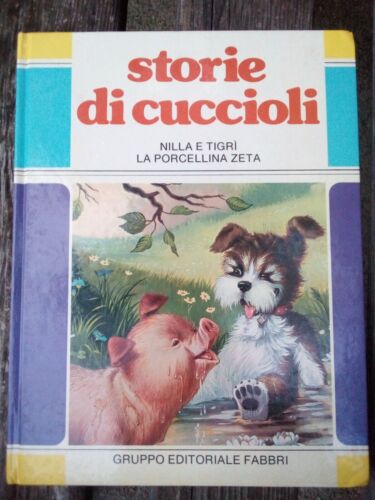 Storie Di Cuccioli, Nilla E Tigrì, La Porcellina ZETA, Fabbri, 1981