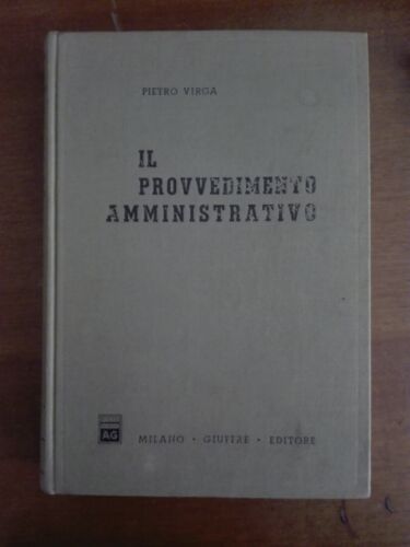 Il provvedimento amministrativo. Virga Pietro. Giuffrè 1972