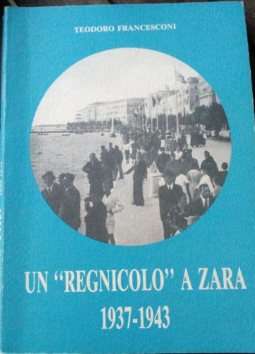 Teodoro Francesconi Un "Regnicolo' A Zara 1937 1943