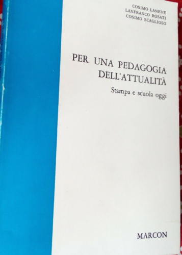 Per Una Pedagogia Dell'attualità - Stampa e Scuola Oggi - Marcon ed. 1984 - Laneve Rosati