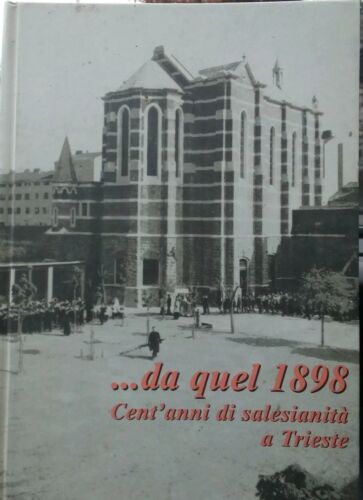 Da quel 1898 Cent'anni Di Salesianità A Trieste