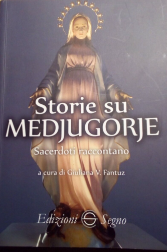 Storie Su Medjugorje Sacerdoti Raccontano, Fantuz (a cura di) - ed. Segno