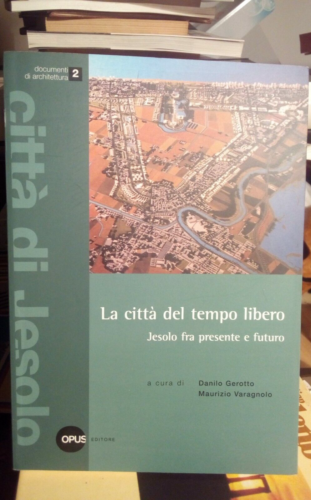 La Città del tempo libero, Jesolo fra presente e futuro, Gerotto Varagnolo