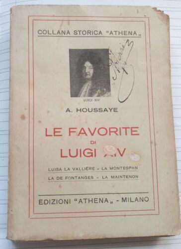Le favorite di Luigi XIV. A. Houssaye. Athena ed.