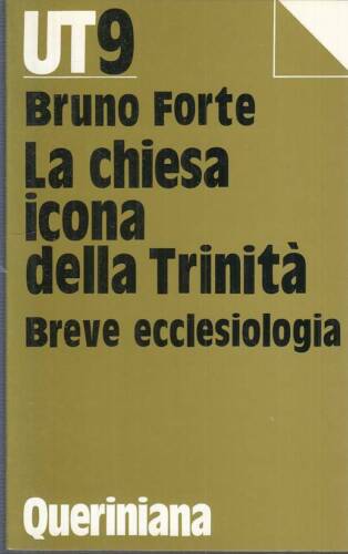 La chiesa icona della Trinità. Breve ecclesiologia. B. Forte. Queriniana