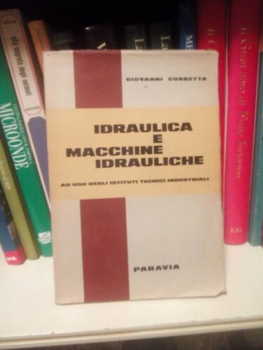 Idraulica e macchine idrauliche – ad uso ist. Tecnici Paravia - Giovanni Corbetta 1964