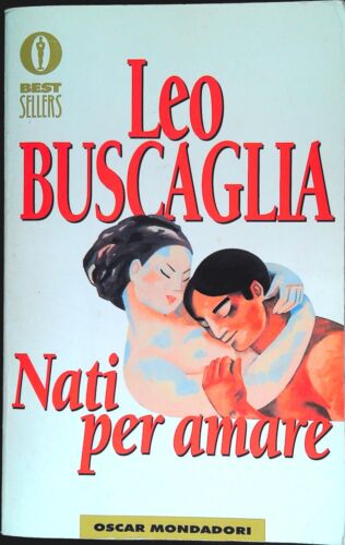 Nati per amare. Leo Buscaglia. Mondadori