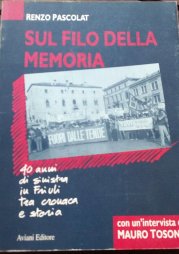 Sul Filo Della Memoria, storia del Friuli, Renzo Pascolat, Aviani Editore, 1994