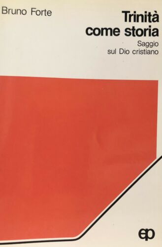 Trinità come storia. Saggio sul Dio cristiano. B. Forte. Paoline