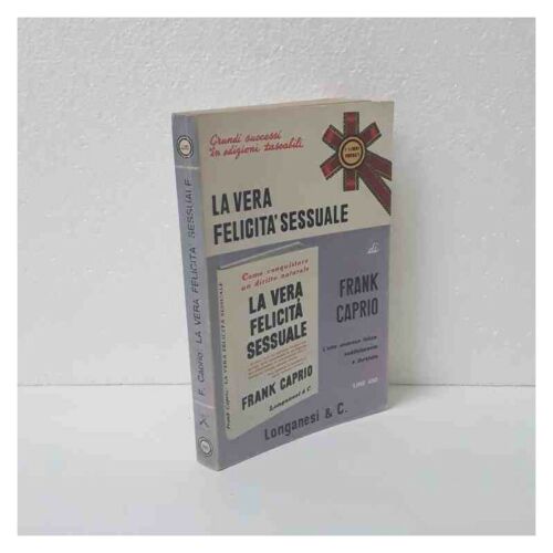 La vera felicità sessuale. F. Caprio. Longanesi
