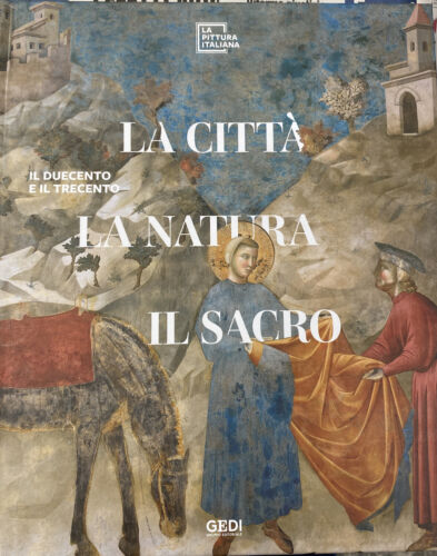 La città La natura Il sacro. Il duecento Il trecento. Gedi Giunti