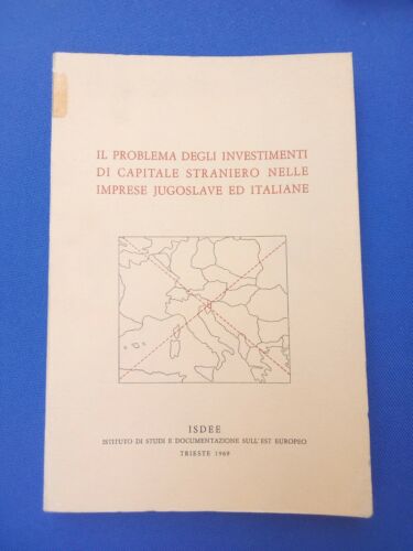 Il Problema Degli Investimenti Capitale Straniero Nelle Imprese Jugoslave ed italiane - ISDEE - 1969