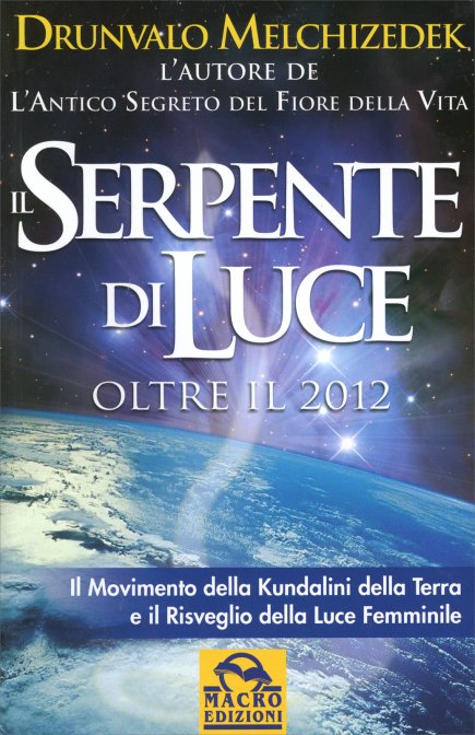 Il serpente di luce, oltre il 2012. D. Melchizedek. Macro edizioni