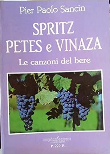 Spritz petes e vinaza. Le canzoni del bere. P. P. Sancin. Pizzicato