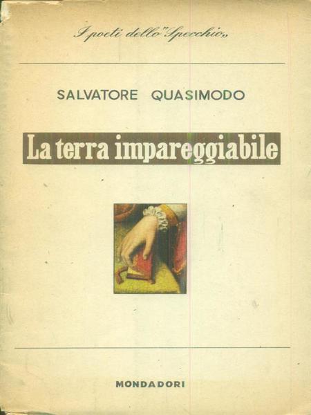 La terra impareggiabile. Salvatore Quasimodo. Mondadori 1958