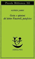 Gesta e opinioni del dottor Faustroll, patafisico. Alfred Jarry