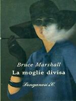 La moglie divisa. Bruce Marshall. Longanesi