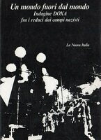 Un Mondo Fuori Dal mondo - Indagine Doxa - REDUCI Campi Nazisti - Caleffi