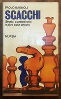 Scacchi, storia, controstoria e altre cose ancora. Paolo Bagnoli. Mursia