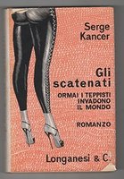 Gli scatenati. Ormai i teppisti invadono il mondo. Serge Kancer. Longanesi