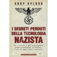 I segreti perduti della tecnologia nazista. Gary Hyland. Newton