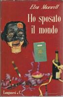 Ho sposato il mondo. Elsa Maxwell. Longanesi