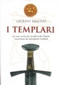 I templari. La vera storia dei cavalieri del Tempio. Laurent Dailliez. San Paolo