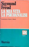 La mia vita, la psicoanalisi. Sigmund Freud. Mursia