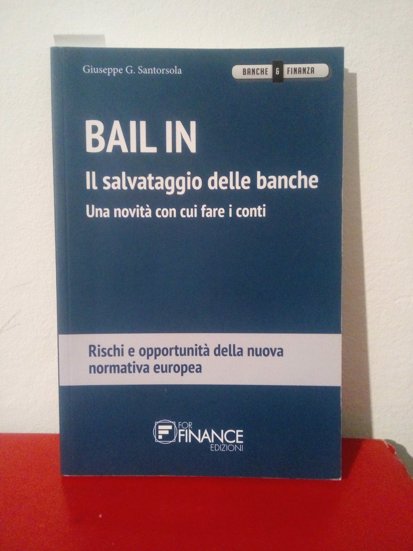 Bail in. Il salvataggio delle banche. Santorsola. Finance edizioni