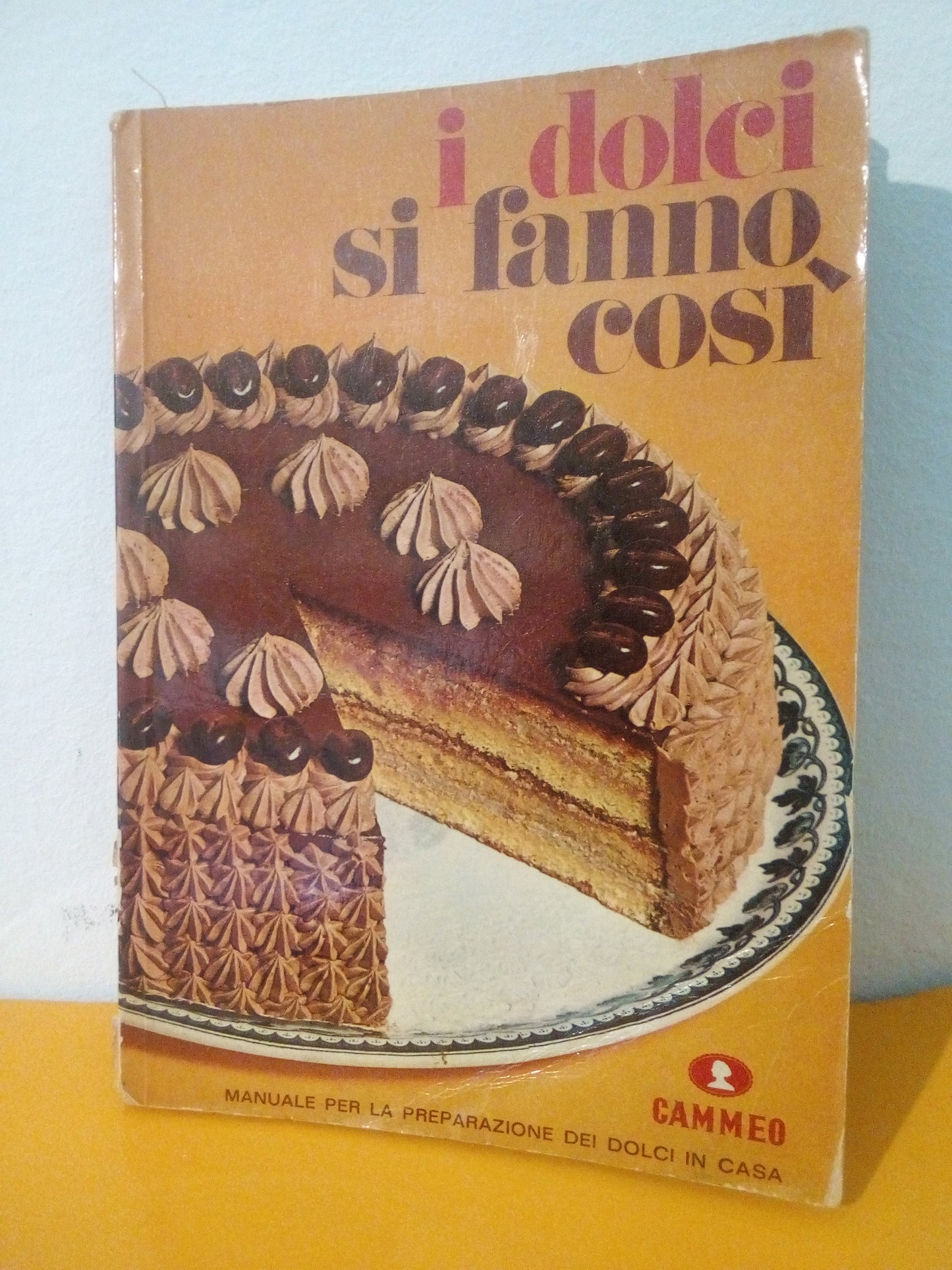 I dolci si fanno così. Cammeo Manuale per la preparazione dei dolci in casa