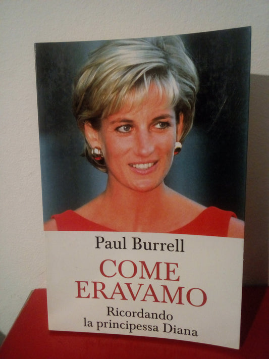 Come eravamo. Ricordando la principessa Diana. Paul Burrell. Mondolibri